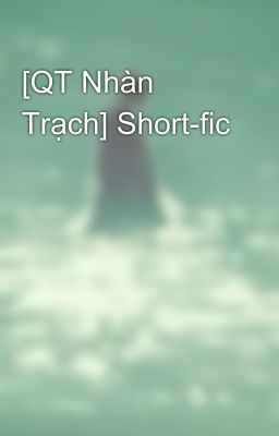 [QT Nhàn Trạch] Short-fic