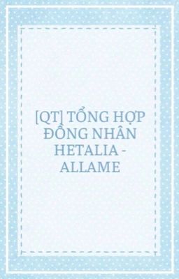 [QT] Tổng Hợp Đồng Nhân Hetalia - AllAme