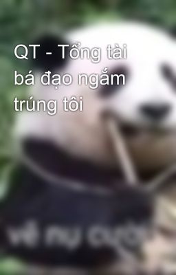 QT - Tổng tài bá đạo ngắm trúng tôi