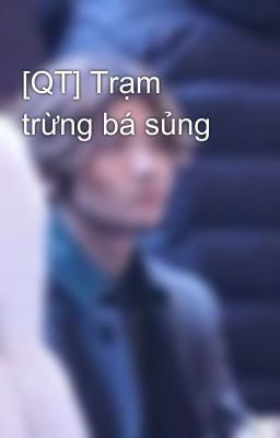 [QT] Trạm trừng bá sủng