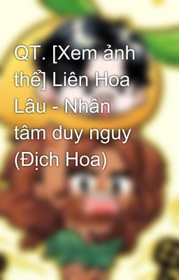 QT. [Xem ảnh thể] Liên Hoa Lâu - Nhân tâm duy nguy (Địch Hoa)