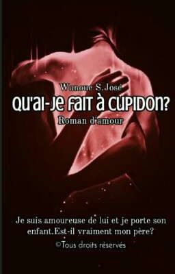 QU'AI-JE FAIT À CUPIDON?  [Terminé  Et En Réécriture]