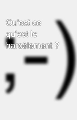 Qu'est ce qu'est le harcèlement ?