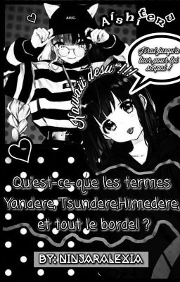 Qu'est-ce que les termes Yandere, Tsundere, Himedere et tout le bordel ? (Fini✔)