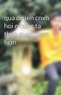 qua do len cnxh hoi o nuoc ta theo quan diem hcm