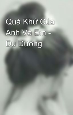 Quá Khứ Của Anh Và Em - Du Dương