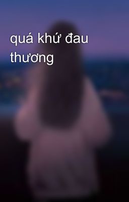 quá khứ đau thương 