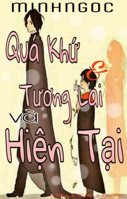 Quá Khứ & Tương Lai Và Hiện Tại *edit*