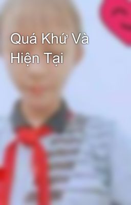 Quá Khứ Và Hiện Tại