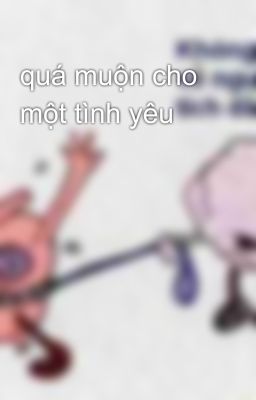 quá muộn cho một tình yêu