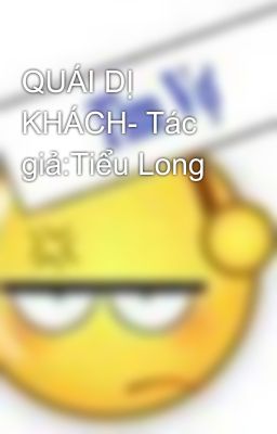 QUÁI DỊ KHÁCH- Tác giả:Tiểu Long