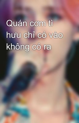 Quán cơm tì hưu chỉ có vào không có ra