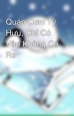 Quán Cơm Tỳ Hưu, Chỉ Có Vào Không Có Ra