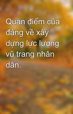 Quan điểm của đảng về xây dựng lực lượng vũ trang nhân dân.