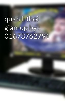 quan li thoi gian-up by : 01673762791