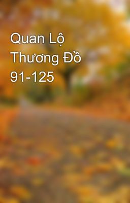 Quan Lộ Thương Đồ 91-125