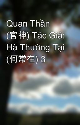 Quan Thần (官神) Tác Giả: Hà Thường Tại (何常在) 3