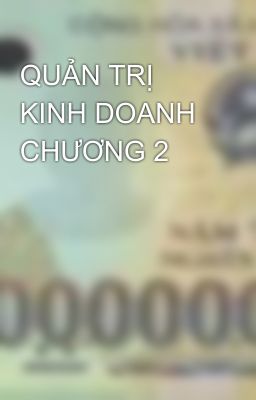 QUẢN TRỊ KINH DOANH CHƯƠNG 2