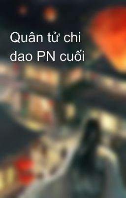 Quân tử chi dao PN cuối