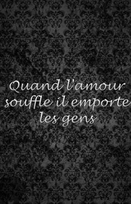 Quand l'amour souffle il emporte les gens...