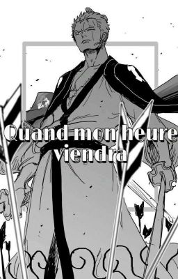 Quand mon heure viendra... [Roronoa.Zoro]