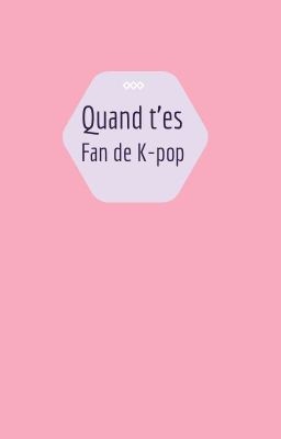 Quand t'es fan de kpop