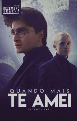 Quando Mais Te Amei ✠ Drarry