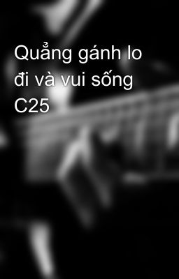 Quẳng gánh lo đi và vui sống C25