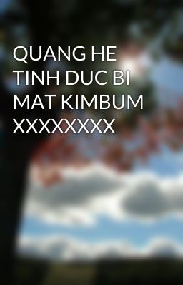 QUANG HE TINH DUC BI MAT KIMBUM XXXXXXXX