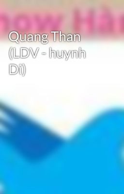 Quang Than (LDV - huynh Di)