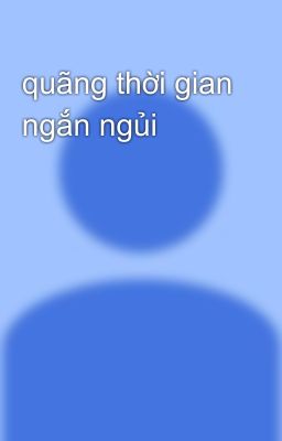 quãng thời gian ngắn ngủi