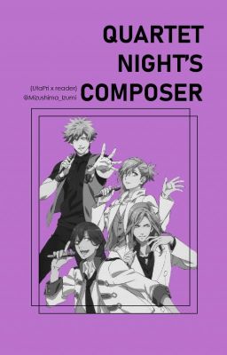 Quartet Night's Composer (Uta no Prince-sama x Reader)