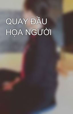 QUAY ĐẦU HỌA NGƯỜI