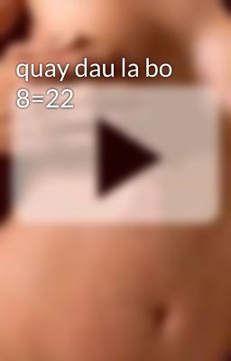 quay dau la bo 8=22