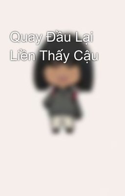 Quay Đầu Lại Liền Thấy Cậu