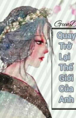 Quay Lại Thế Giới Của Anh-[GunD]