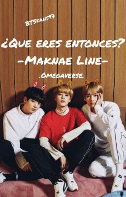  ¿Que eres? BTS Omegaverse. -Maknae Line x _____•-