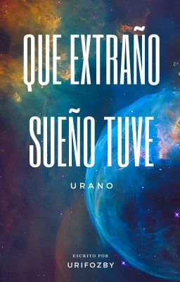 Que extraño sueño tuve express [Urano]