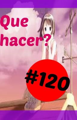 Que Hacer? #120