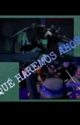 ¿QUÉ HAREMOS AHORA? TMNT 2012