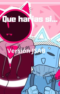 Que harías si...... || Versión JSAB