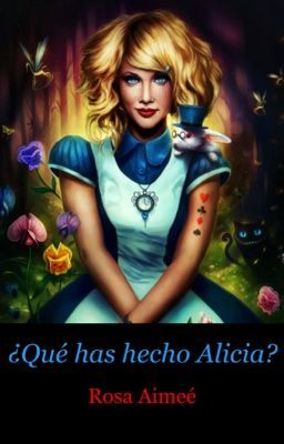 ¿Qué has hecho Alicia?