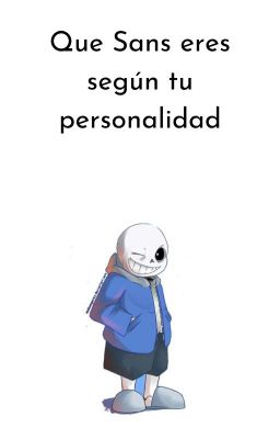 Que Sans eres según tu personalidad.