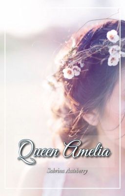 Queen Amelia: Sequel to Awakening of Amelia (ON HIATUS)