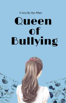 Queen Of Bullying (COMPLETED)