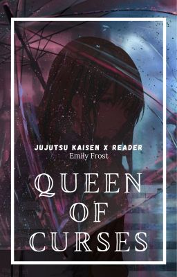 Queen of Curses - (Jujutsu Kaisen x Reader)