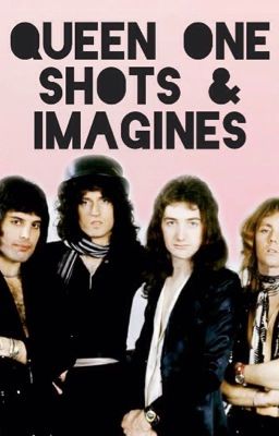 ✨ Queen One Shots & Imagines ✨