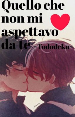 Quello che non mi aspettavo da te (Tododeku)