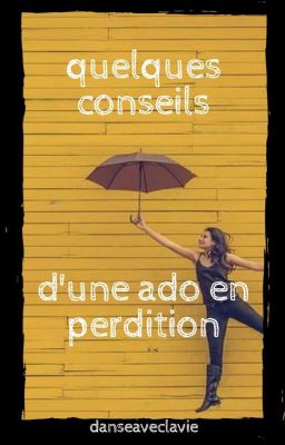 quelques conseils d'une ado en perdition