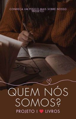 Quem Nós Somos? | PROJETO I ❤️ LIVROS